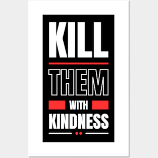 Kill them with kindness Posters and Art